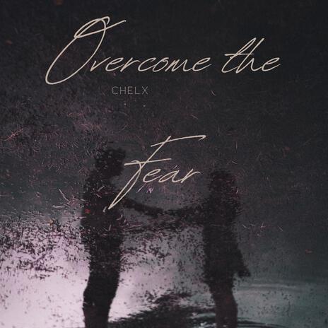 Overcome the Fear | Boomplay Music