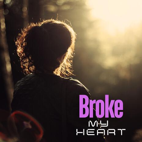 Broke My Heart | Boomplay Music