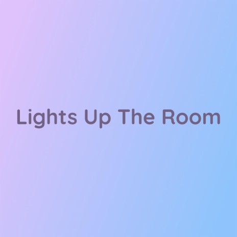 Lights Up The Room | Boomplay Music