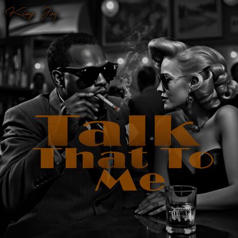 Talk That To Me | Boomplay Music