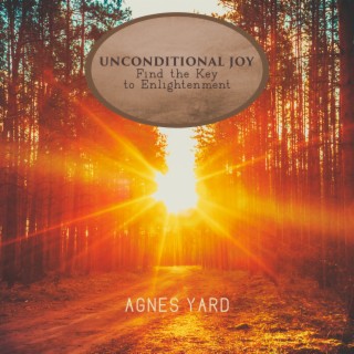 Unconditional Joy: Spiritual Meditation Music to Find the Key to Enlightenment, Seek the Light Within the Heart