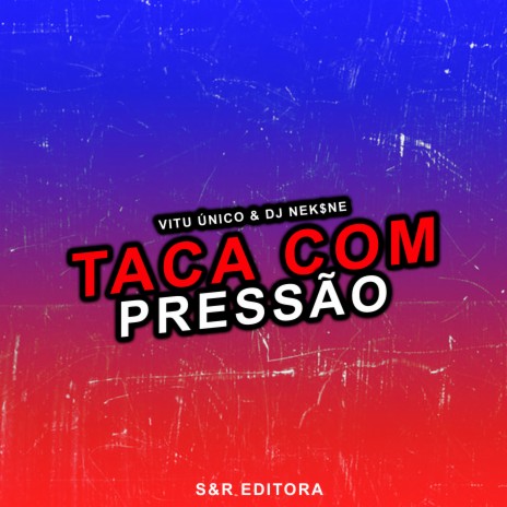 Taca Com Pressão ft. DJ Nek$ne | Boomplay Music