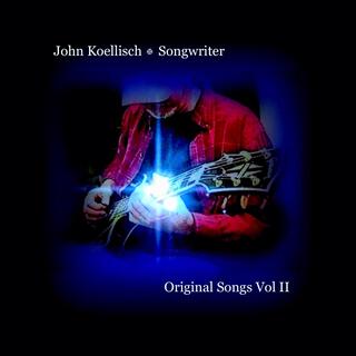 John Koellisch Songwriter (Original Songs Volume 2)