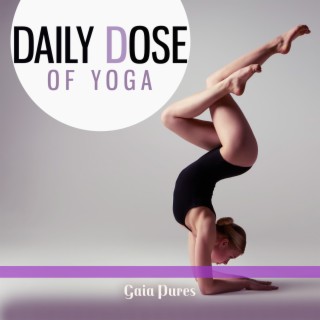 Daily Dose of Yoga: Asian Focus Music, Ashtanga Yoga, Lokah Samastah Sukhino Bhavantu, Yoga Flute Chants