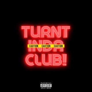 TURNT IN DA CLUB! lyrics | Boomplay Music