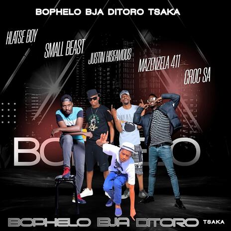 Bophelo bja ditoro txaka ft. Mazenzela, Justin Hisfamous, Hlatse boy & Small beast | Boomplay Music