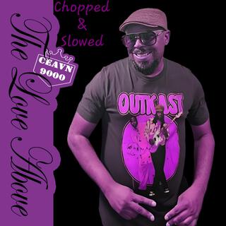 The Love Above (Chopped & Slowed) (Chopped & Slowed By DJ Tramaine713)