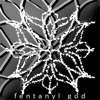 fentanyl god