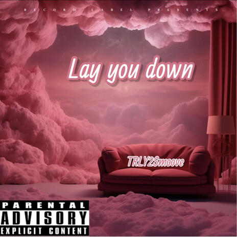 Lay you down | Boomplay Music