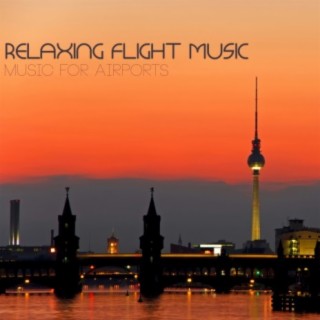 Relaxing Flight Music: Music for Airports and Relaxing Music to Fly