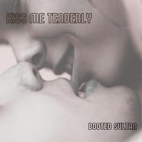 Kiss Me Tenderly | Boomplay Music