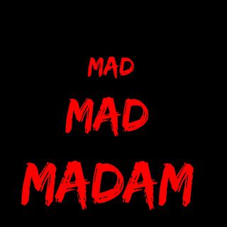 Mad Mad Madam