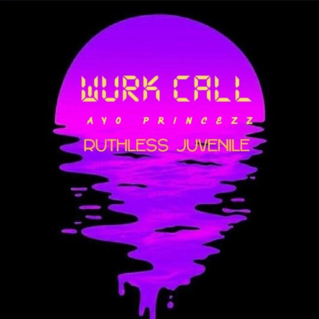 WURK CALL ft. RUTHLESS JUVENILE BADNESS | Boomplay Music