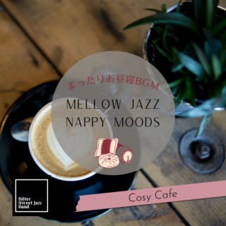 Mellow Jazz Nappy Moods:まったりお昼寝BGM - Cosy Cafe