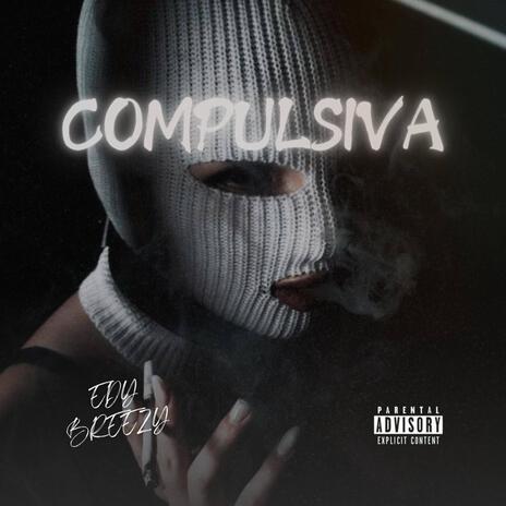 COMPULSIVA ft. Edy Breezy | Boomplay Music