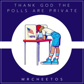 Thank God The Polls Are Private lyrics | Boomplay Music