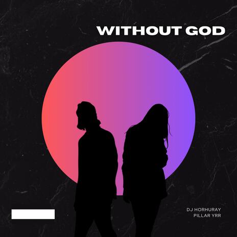 Without God ft. Pillar YRR | Boomplay Music