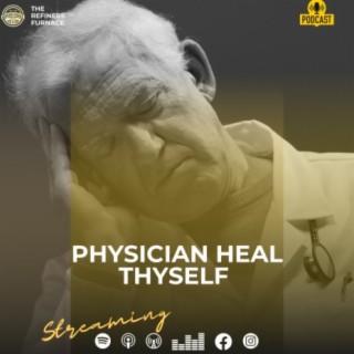PHYSICIAN HEAL THYSELF