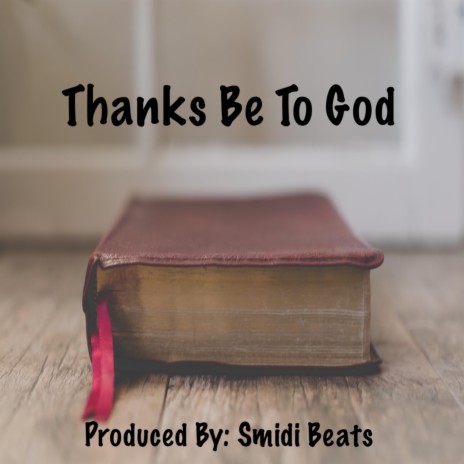 Thanks Be To God | Boomplay Music