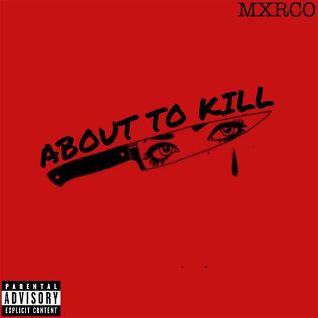 About To Kill | Boomplay Music