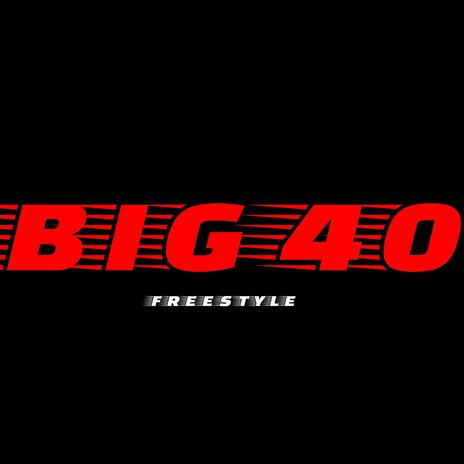 BIG 40 FREESTYLE | Boomplay Music