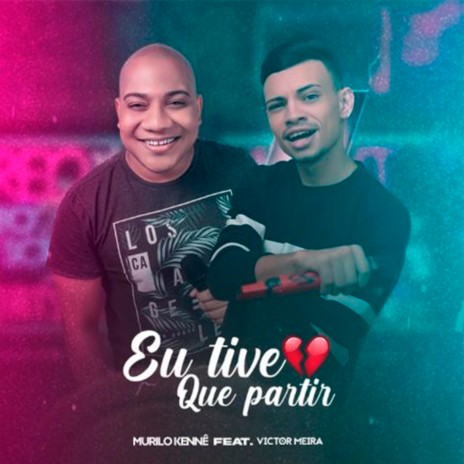 Eu Tive Que Partir ft. Victor Meira | Boomplay Music