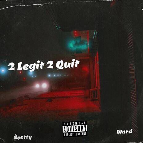 2 Legit 2 Quit ft. Ward | Boomplay Music