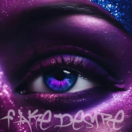 Fake Desire ft. Serenity Haes | Boomplay Music