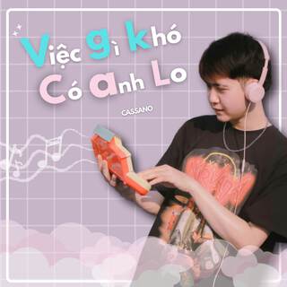 Việc Gì Khó Có Anh Lo lyrics | Boomplay Music