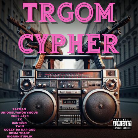 TRGOM CYPHER (feat. Dasteen,Zapman,Uniquelyanonymous,Twin & Coma Toast)