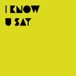 I know U say lyrics | Boomplay Music