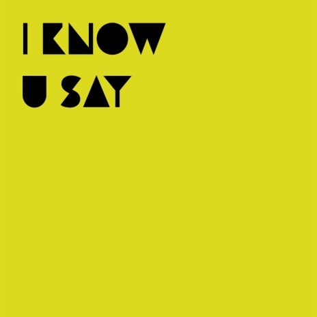 I know U say | Boomplay Music