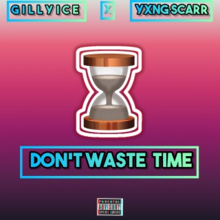 Don't waste time ft. Yxng Scarr lyrics | Boomplay Music