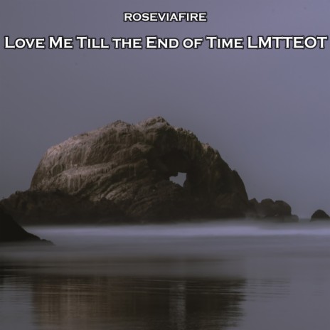 Love Me Till the End of Time Lmtteot | Boomplay Music