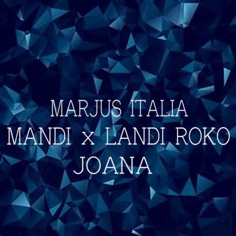 Joana ft. Landi Roko & Marjus Italia | Boomplay Music