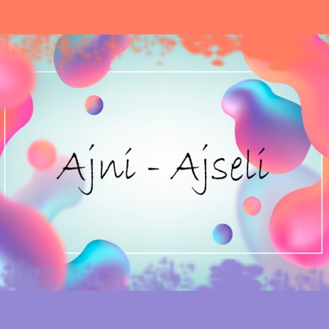 Ajni - Ajseli | Boomplay Music