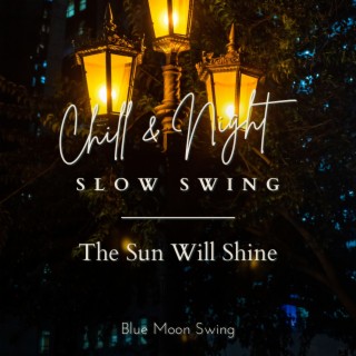 Chill & Night Slow Swing - The Sun Will Shine