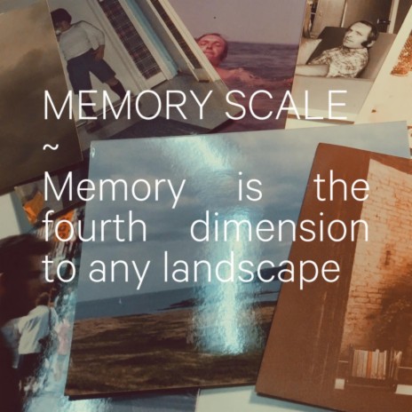 Memory Is the Fourth Dimension to Any Landscape