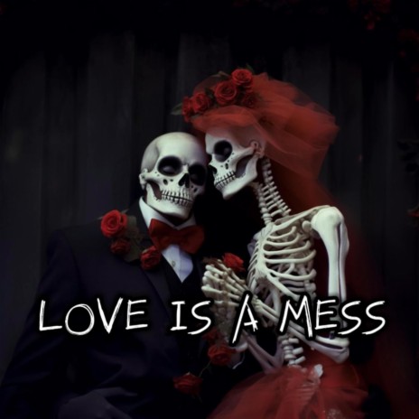 LOVE IS A MESS | Boomplay Music