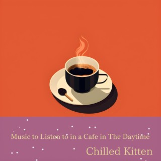 Music to Listen to in a Cafe in the Daytime