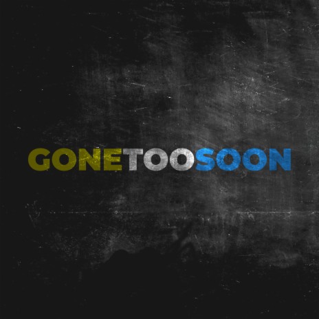 Gone Too Soon | Boomplay Music