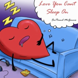 Love You Can't Sleep On