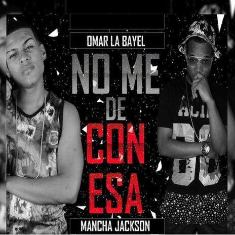 No Me De Con Esa (con Mancha Jackson) | Boomplay Music