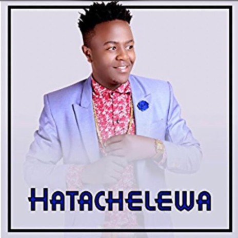 Hatachelewa | Boomplay Music