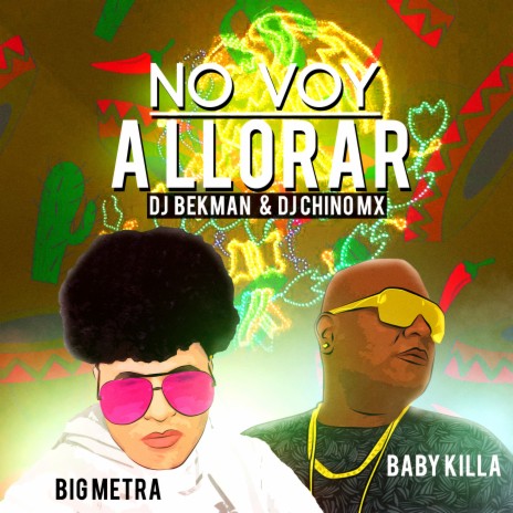 No Voy a Llorar ft. Big Metra, Baby Killa & Dj Chino Mx | Boomplay Music