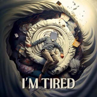 I'm Tired