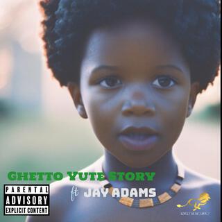 Ghetto Yute Story ft. Jay Adams lyrics | Boomplay Music