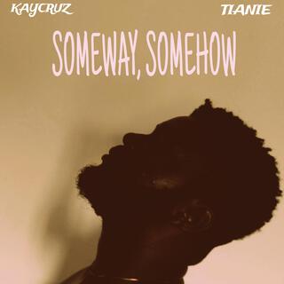 Someway, Somehow ft. Tianie lyrics | Boomplay Music