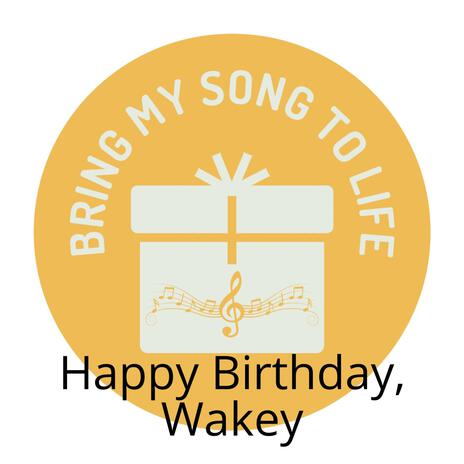 Happy Birthday, Wakey | Boomplay Music