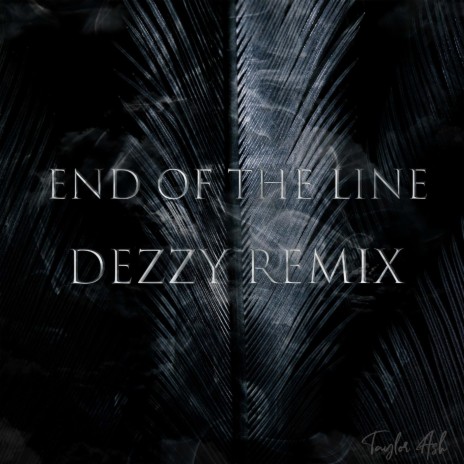 End of the Line (Dezzy D Remix) ft. Dezzy D